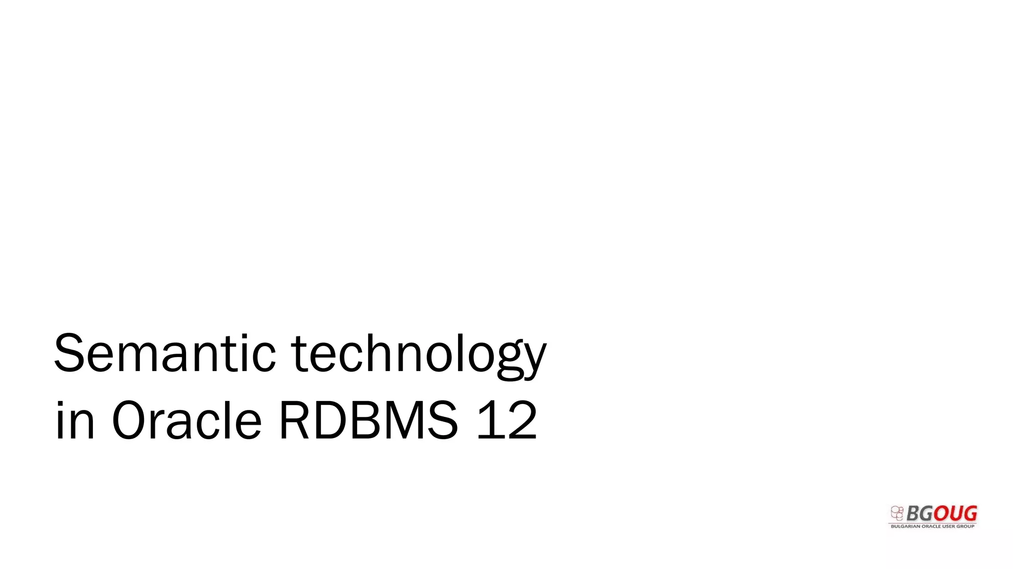 Semantic technology
in Oracle RDBMS 12
 