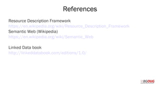 References
Resource Description Framework
https://en.wikipedia.org/wiki/Resource_Description_Framework
Semantic Web (Wikipedia)
https://en.wikipedia.org/wiki/Semantic_Web
Linked Data book
http://linkeddatabook.com/editions/1.0/
Martin Toshev Prague, 19-20 October 2017
 