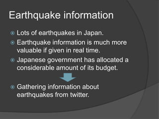 Earthquake information<br />Lots of earthquakes in Japan.<br />Earthquake information is much more valuable if given in re...