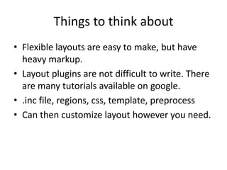 DownsidesNot so good when you really want to separate logic from presentation.When your views authors are not themers and don’t understand what your themers want.Views row style template now even harder to modify due to all of the moving parts.