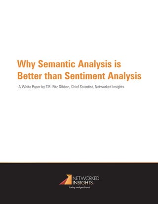 Why Semantic Analysis is
Better than Sentiment Analysis
A White Paper by T.R. Fitz-Gibbon, Chief Scientist, Networked Insights
 
