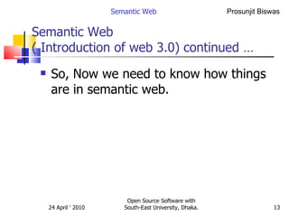 Semantic Web  ( Introduction of web 3.0) continued … So, Now we need to know how things are in semantic web. Semantic Web Open Source Software with South-East University, Dhaka. 