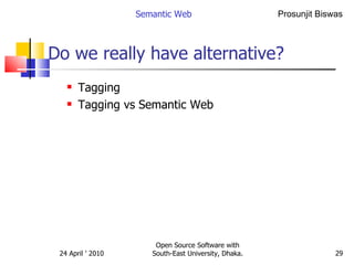 Do we really have alternative? Tagging  Tagging vs Semantic Web Semantic Web Open Source Software with South-East University, Dhaka. 