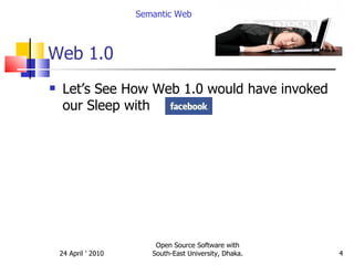 Web 1.0 Let’s See How Web 1.0 would have invoked our Sleep with  Semantic Web Open Source Software with South-East University, Dhaka. 