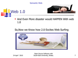 Web 1.0 And Even More disaster would HAPPEN With web 1.0 So,Now we Know how 2.0 Excites Web Surfing Semantic Web Open Source Software with South-East University, Dhaka. 