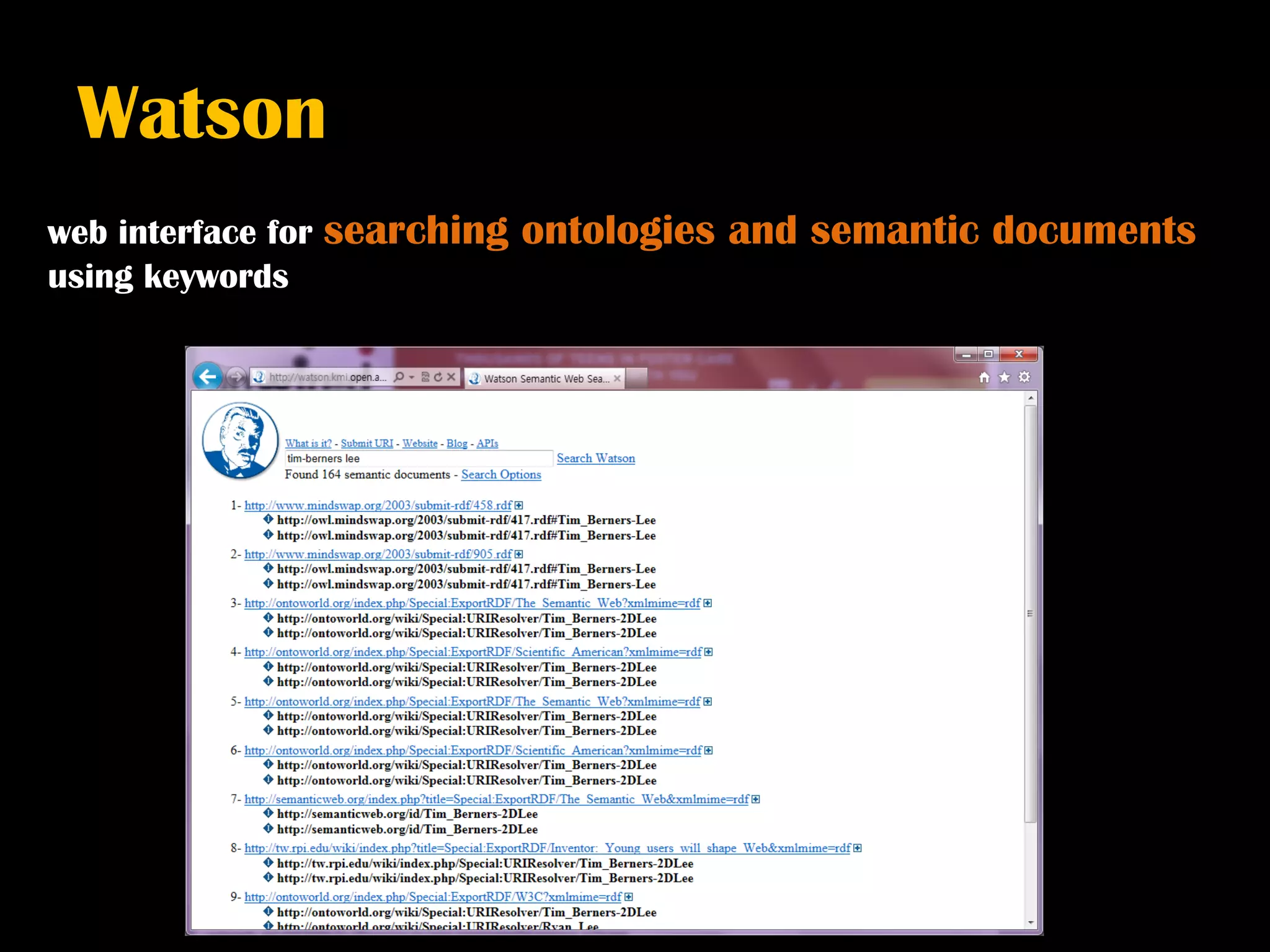 Watson
web interface for   searching ontologies and semantic documents
using keywords
 