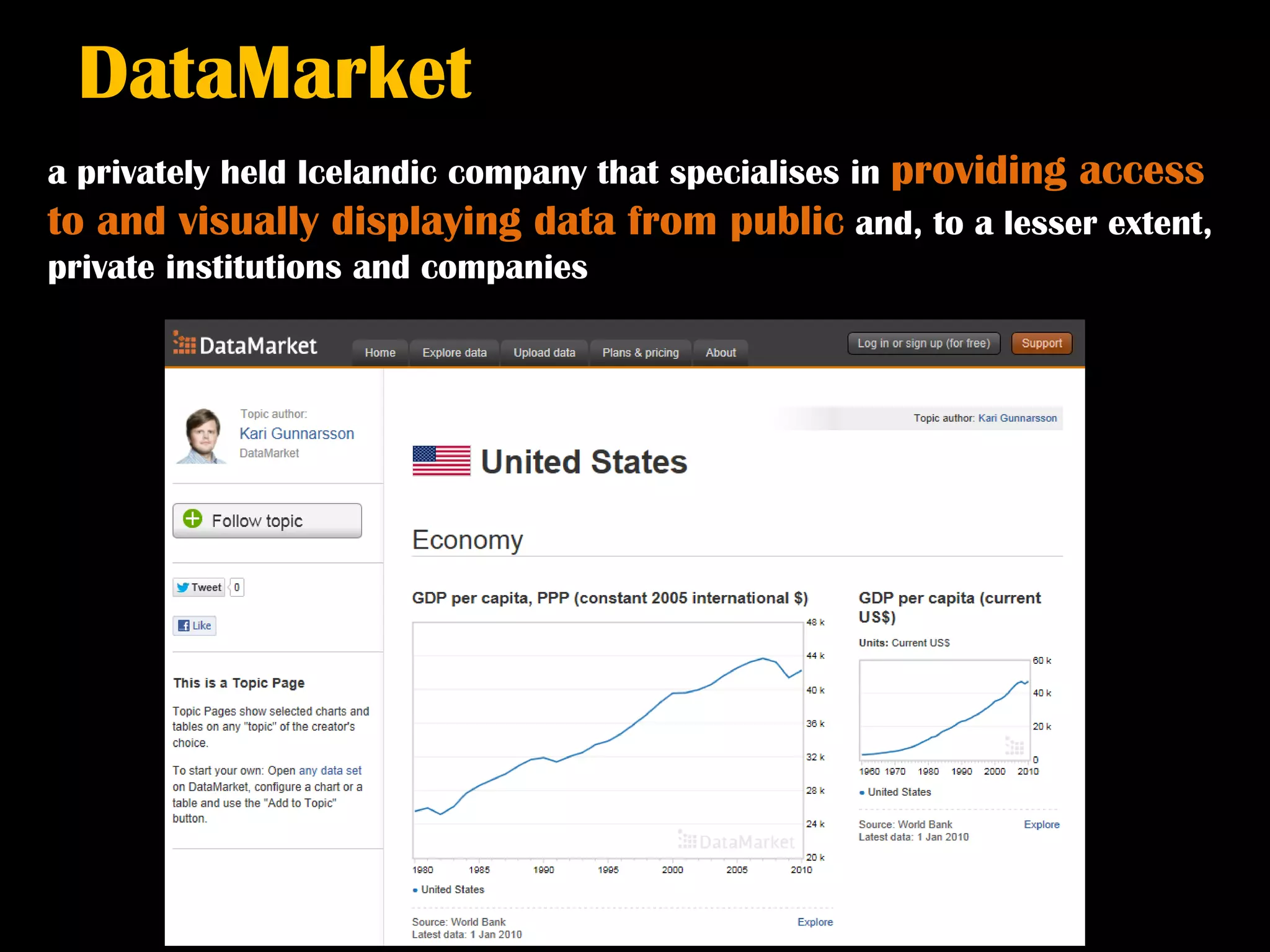 DataMarket
a privately held Icelandic company that specialises in providing access
to and visually displaying data from public and, to a lesser extent,
private institutions and companies
 