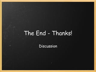 The End - Thanks! Discussion 