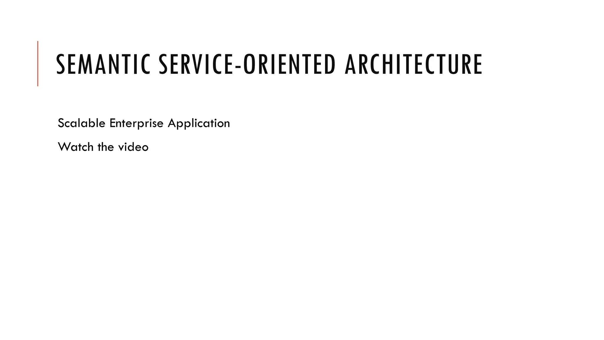 SEMANTIC SERVICE-ORIENTED ARCHITECTURE
Scalable Enterprise Application
Watch the video
 