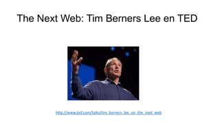 The Next Web: Tim Berners Lee en TED
http://www.ted.com/talks/tim_berners_lee_on_the_next_web
 