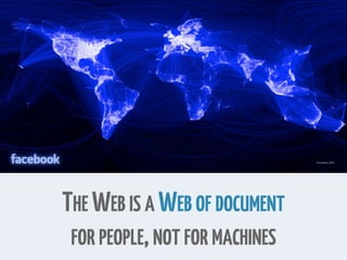 THE WEB IS A WEB OF DOCUMENT
FOR PEOPLE,NOT FOR MACHINES
 