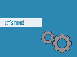 LET’S THINK!
 