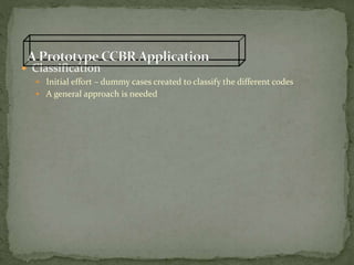  Classification
 Initial effort – dummy cases created to classify the different codes
 A general approach is needed
 