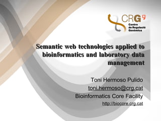 Semantic web technologies applied to bioinformatics and laboratory data management ,[object Object]