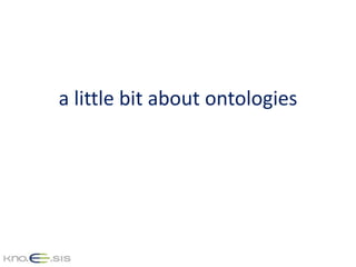 a little bit about ontologies
 