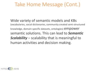 Take Home Message (Cont.)
Wide variety of semantic models and KBs
(vocabularies, social dictionaries, community created se...