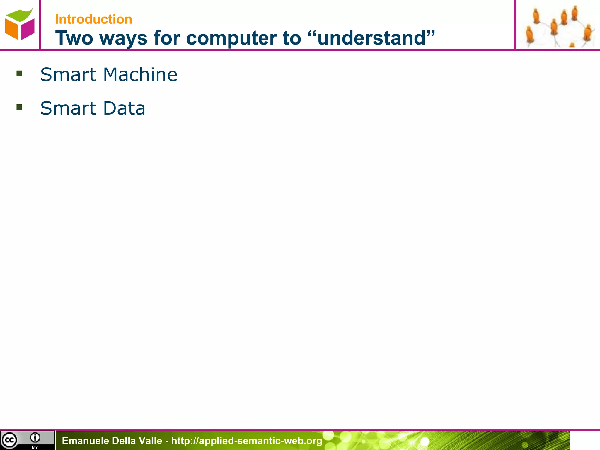 Introduction Two ways for computer to “ understand ”   Smart Machine Smart Data 