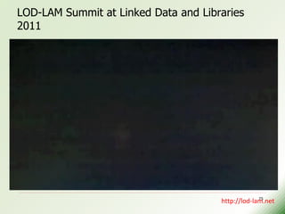 LOD-LAM Summit at Linked Data and Libraries
2011




                                                   75
                                      http://lod-lam.net
 