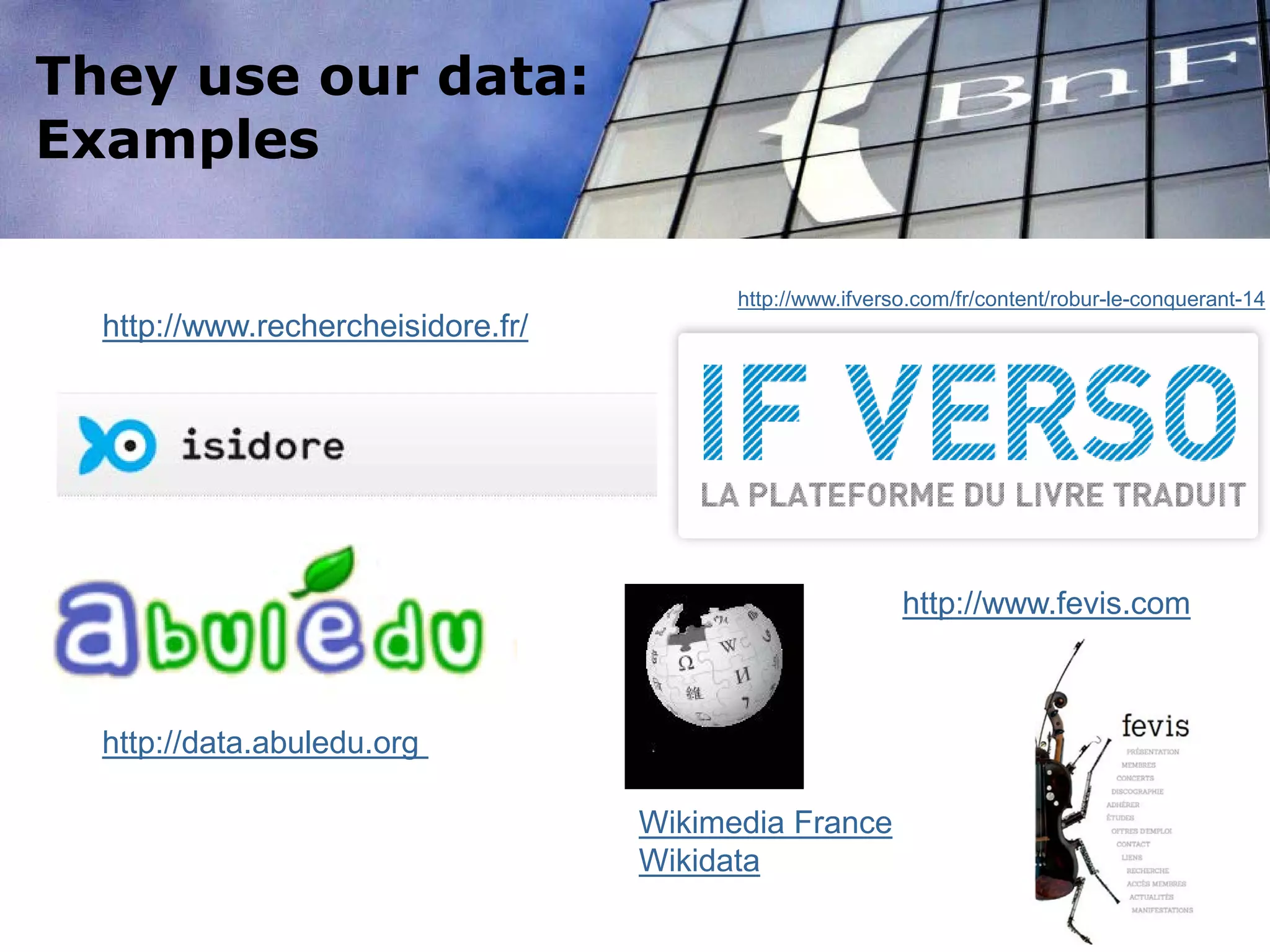 http://www.ifverso.com/fr/content/robur-le-conquerant-14
http://www.rechercheisidore.fr/
http://www.fevis.com
They use our data:
Examples
http://data.abuledu.org
Wikimedia France
Wikidata
 
