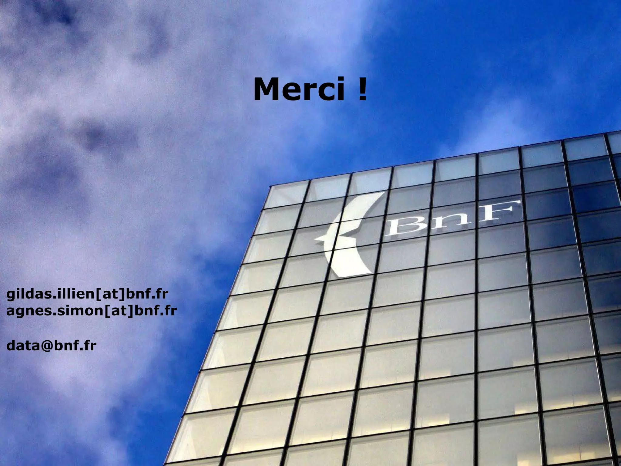 Merci !
gildas.illien[at]bnf.fr
agnes.simon[at]bnf.fr
data@bnf.fr
 