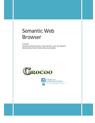 Semantic Web
Browser
1/24/2011
Faculty of Computer Science, University of Al. I.Cuza, Iasi, Romania
Butnaru Maria; Dorofte Andra-Calina, Iarca Daniela
 