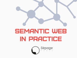 Semantic Web in
Practice
 