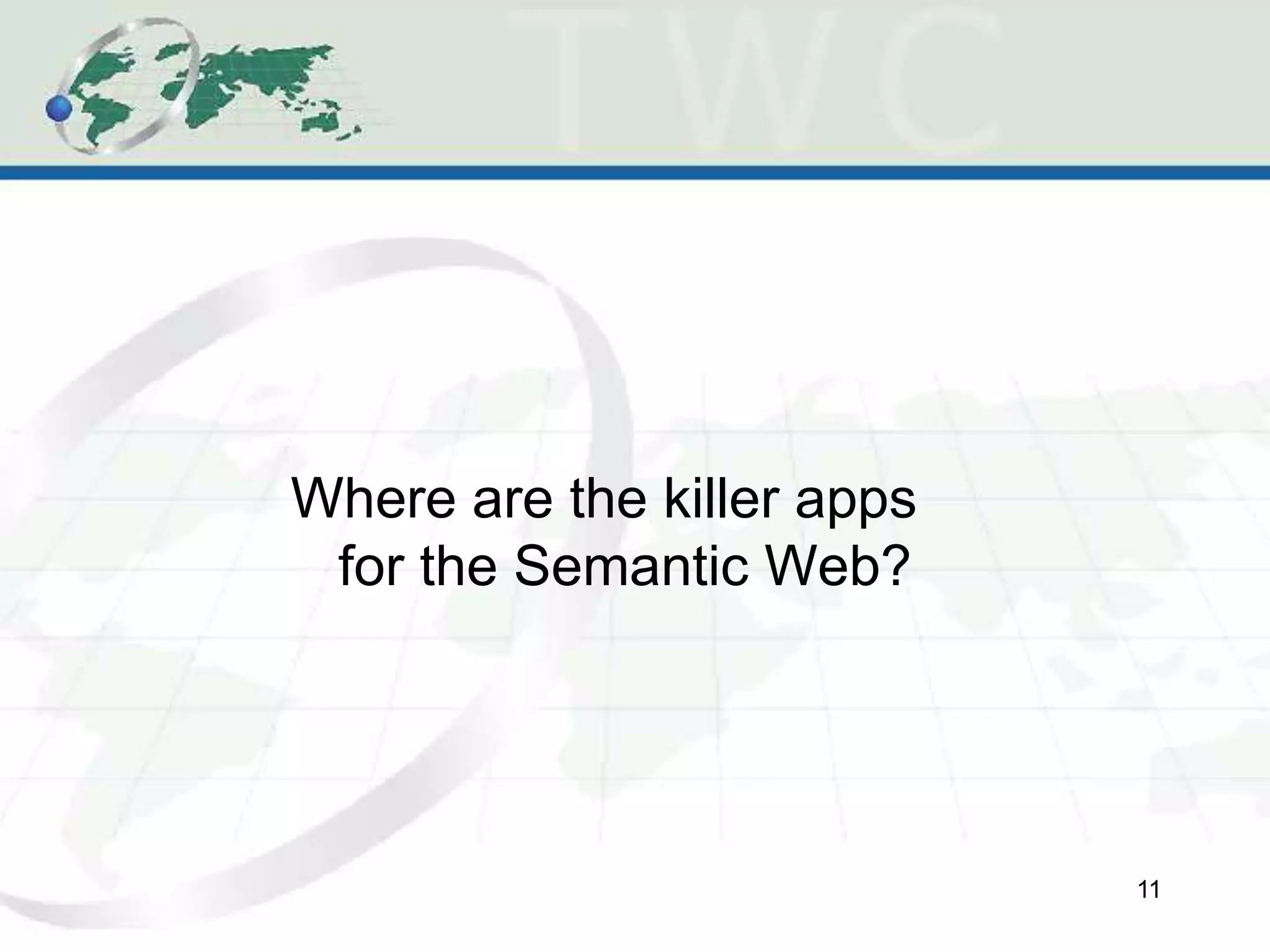 Where are the killer apps
for the Semantic Web?
11
 