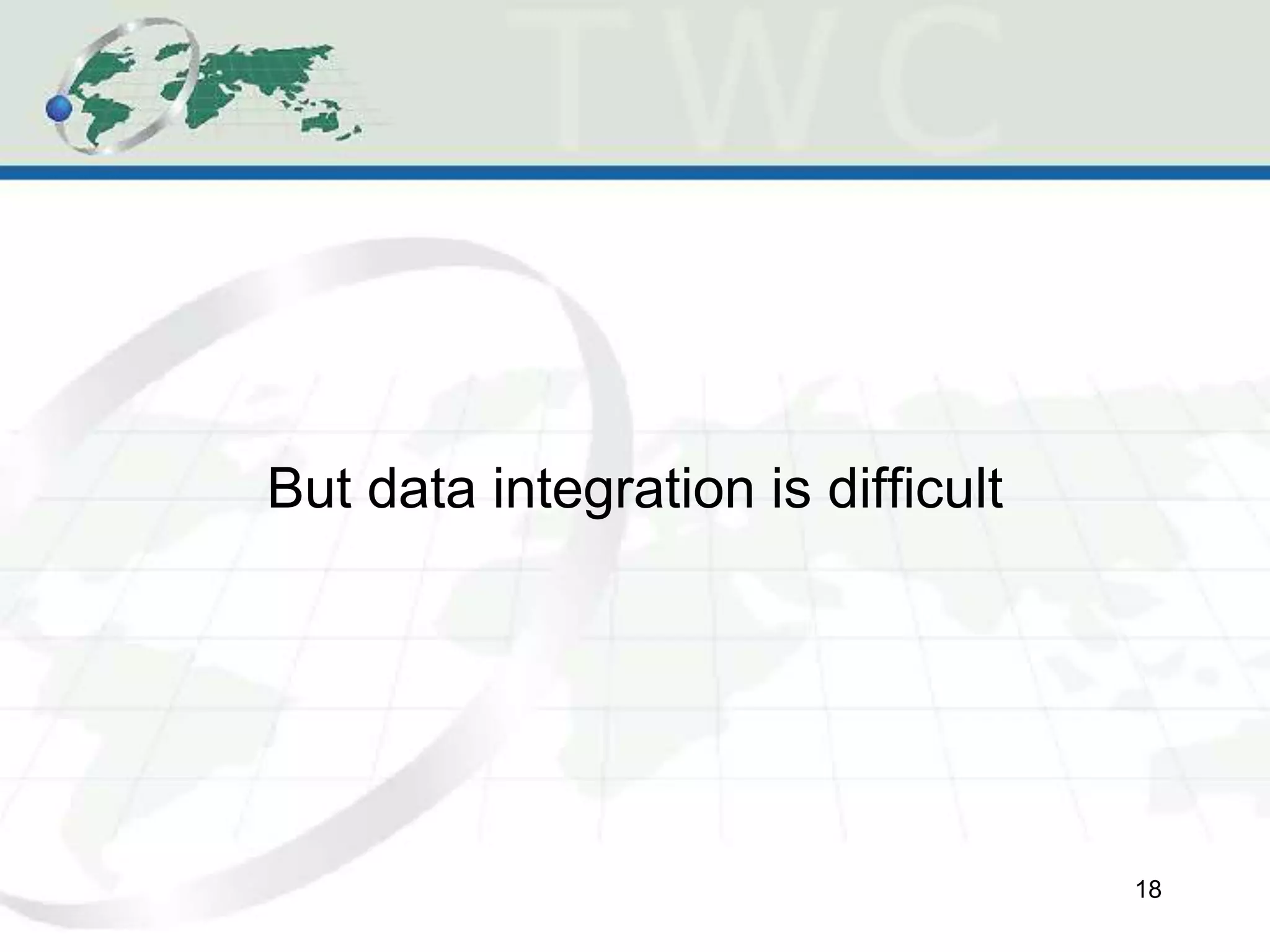 But data integration is difficult
18
 