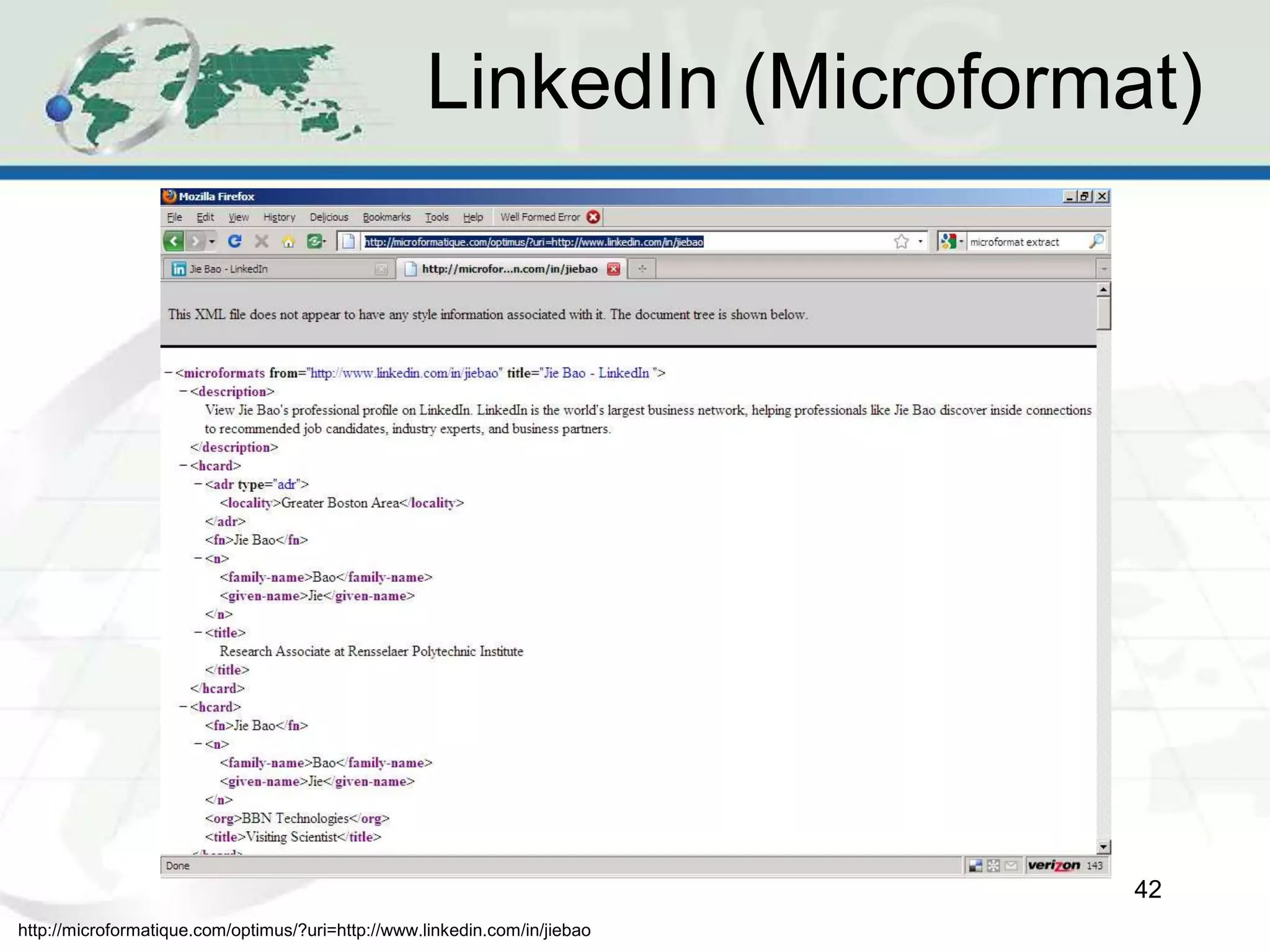 LinkedIn (Microformat)
42
http://microformatique.com/optimus/?uri=http://www.linkedin.com/in/jiebao
 