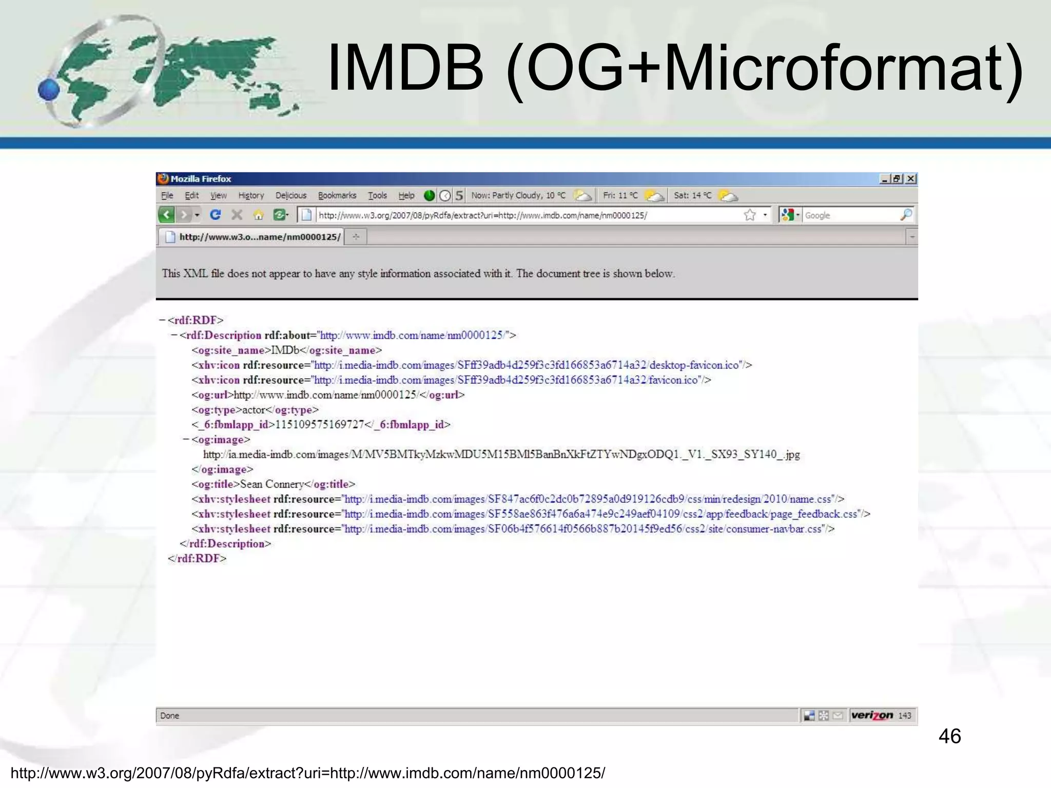 IMDB (OG+Microformat)
46
http://www.w3.org/2007/08/pyRdfa/extract?uri=http://www.imdb.com/name/nm0000125/
 