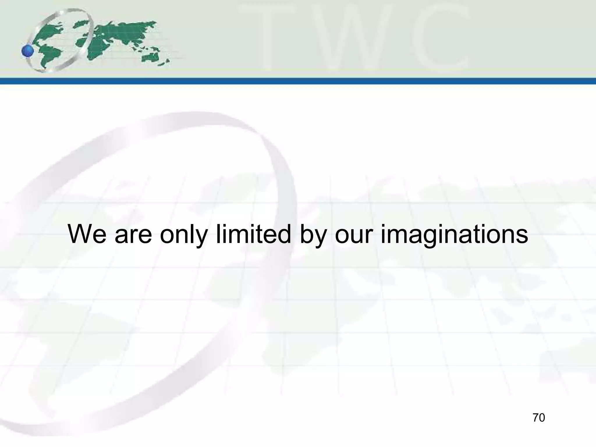 We are only limited by our imaginations
70
 