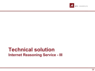 Technical solution
Internet Reasoning Service - III


                                   59
 