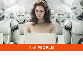 ASK PEOPLE!  
