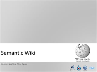 Semantic Wiki  Carmen Neghina, Alina Oprea 