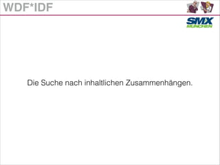 WDF*IDF
Die Suche nach inhaltlichen Zusammenhängen.
 