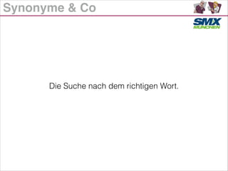 Synonyme & Co
Die Suche nach dem richtigen Wort.
 