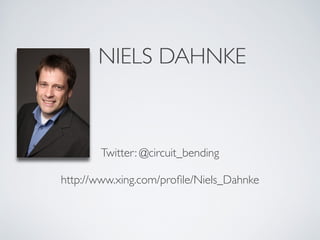 NIELS DAHNKE


                   
       Twitter: @circuit_bending
                   
http://www.xing.com/proﬁle/Niels_Dahnke
 