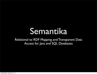Semantika
Relational to RDF Mapping and Transparent Data
Access for SPARQL over SQL Databases

 