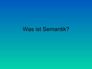 Was ist Semantik?
 