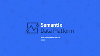 Platform presentation
2022
 