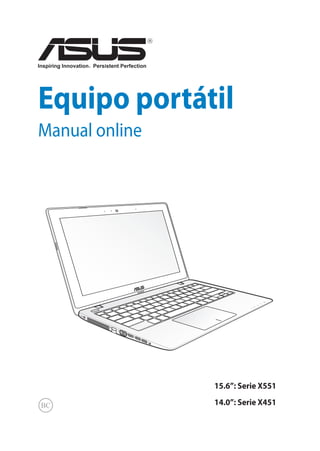 Equipo portátil
Manual online
15.6”: Serie X551
14.0”: Serie X451
 