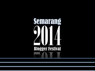 Blogger Festival
2014
Semarang
 