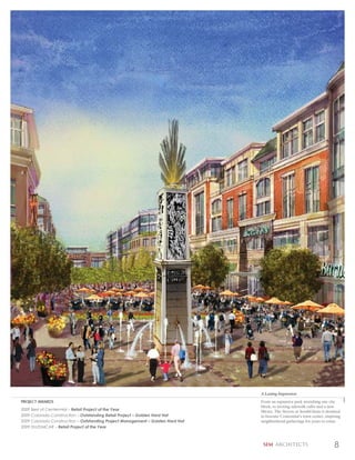 A Lasting Impression
PROJECT AWARDS                                                                  From an expansive park stretching one city
                                                                                block, to inviting sidewalk cafés and a new
2009 Best of Centennial – Retail Project of the Year                            library, The Streets at SouthGlenn is destined
2009 Colorado Construction – Outstanding Retail Project – Golden Hard Hat       to become Centennial’s town center, inspiring
2009 Colorado Construction – Outstanding Project Management – Golden Hard Hat   neighborhood gatherings for years to come.
2009 DU/DMCAR – Retail Project of the Year



                                                                                 SEM ARCHITECTS                           8
 