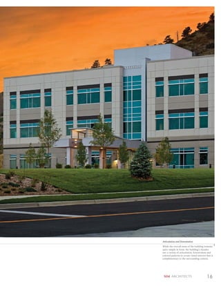 Articulation and Fenestration
While the overall mass of the building remains
quite simple in form, the building’s facades
use a variety of articulation, fenestration and
colored patterns to create visual interest that is
complimentary to the surrounding context.




 SEM ARCHITECTS                            16
 