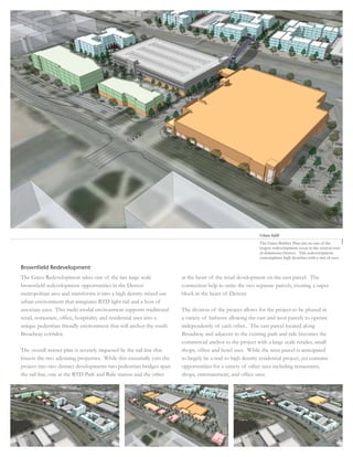 Urban Infill
                                                                                                            The Gates Rubber Plan sits on one of the
                                                                                                            largest redevelopment areas in the central core
                                                                                                            of downtown Denver. This redevelopment
                                                                                                            contemplates high densities with a mix of uses.

Brownfield Redevelopment
The Gates Redevelopment takes one of the last large scale               at the heart of the retail development on the east parcel. The
brownﬁeld redevelopment opportunities in the Denver                     connection help to unite the two separate parcels, creating a super
metropolitan area and transforms it into a high density mixed use       block in the heart of Denver.
urban environment that integrates RTD light rail and a host of
associate uses. This multi modal environment supports traditional       The division of the project allows for the project to be phased in
retail, restaurant, ofﬁce, hospitality and residential uses into a      a variety of fashions allowing the east and west parcels to operate
unique pedestrian friendly environment that will anchor the south       independently of each other.. The east parcel located along
Broadway corridor.                                                      Broadway and adjacent to the existing park and ride becomes the
                                                                        commercial anchor to the project with a large scale retailer, small
The overall master plan is severely impacted by the rail line that      shops, ofﬁce and hotel uses. While the west parcel is anticipated
bisects the two adjoining properties. While this essentially cuts the   to largely be a mid to high density residential project, yet contains
project into two distinct developments two pedestrian bridges span      opportunities for a variety of other uses including restaurants,
the rail line, one at the RTD Park and Ride station and the other       shops, entertainment, and ofﬁce uses.
 