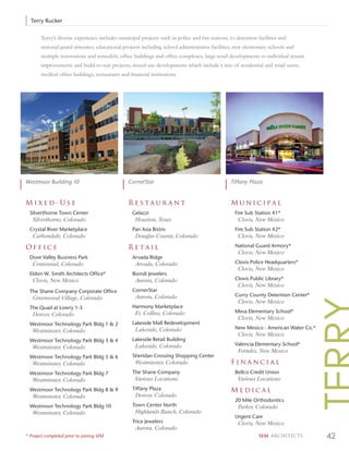 Terry Rucker

       Terry’s diverse experience includes municipal projects such as police and ﬁre stations, to detention facilities and
       national guard armories; educational projects including school administrative facilities, new elementary schools and
       multiple renovations and remodels; ofﬁce buildings and ofﬁce complexes; large retail developments to individual tenant
       improvements and build-to-suit projects; mixed-use developments which include a mix of residential and retail users;
       medical ofﬁce buildings, restaurants and ﬁnancial institutions.




Westmoor Building 10                           CornerStar                                       Tiffany Plaza


Mixed-Use                                      Restaurant                                       Municipal
  Silverthorne Town Center                       Gelazzi                                          Fire Sub Station #1*
   Silverthorne, Colorado                          Houston, Texas                                  Clovis, New Mexico
  Crystal River Marketplace                      Pan Asia Bistro                                  Fire Sub Station #2*
   Carbondale, Colorado                            Douglas County, Colorado                        Clovis, New Mexico

Office                                         Retail                                             National Guard Armory*
                                                                                                   Clovis, New Mexico
  Dove Valley Business Park                      Arvada Ridge
   Centennial, Colorado                            Arvada, Colorado                               Clovis Police Headquarters*
                                                                                                   Clovis, New Mexico
  Eldon W. Smith Architects Office*              Biondi Jewelers
   Clovis, New Mexico                              Aurora, Colorado                               Clovis Public Library*
                                                                                                   Clovis, New Mexico
  The Shane Company Corporate Office             CornerStar
                                                   Aurora, Colorado                               Curry County Detention Center*
   Greenwood Village, Colorado
                                                                                                   Clovis, New Mexico
  The Quad at Lowry 1-3                          Harmony Marketplace
                                                   Ft. Collins, Colorado                          Mesa Elementary School*
   Denver, Colorado
                                                                                                   Clovis, New Mexico
  Westmoor Technology Park Bldg 1 & 2            Lakeside Mall Redevelopment
                                                   Lakeside, Colorado                             New Mexico - American Water Co.*
   Westminster, Colorado
                                                                                                   Clovis, New Mexico
  Westmoor Technology Park Bldg 3 & 4            Lakeside Retail Building
                                                   Lakeside, Colorado                             Valencia Elementary School*
   Westminster, Colorado
                                                                                                   Fortales, New Mexico
  Westmoor Technology Park Bldg 5 & 6            Sheridan Crossing Shopping Center
   Westminster, Colorado                           Westminster, Colorado                        Financial
  Westmoor Technology Park Bldg 7                The Shane Company                                Bellco Credit Union
   Westminster, Colorado                           Various Locations                               Various Locations
  Westmoor Technology Park Bldg 8 & 9            Tiffany Plaza                                  Medical
   Westminster, Colorado                           Denver, Colorado
                                                                                                  20 Mile Orthodontics
  Westmoor Technology Park Bldg 10               Town Center North                                 Parker, Colorado
   Westminster, Colorado                           Highlands Ranch, Colorado
                                                                                                  Urgent Care
                                                 Trice Jewelers                                    Clovis, New Mexico
                                                   Aurora, Colorado
* Project completed prior to joining SEM                                                                     SEM ARCHITECTS          42
 
