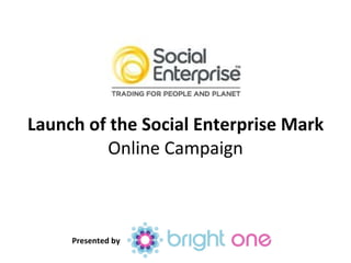 Launch of the Social Enterprise Mark Online Campaign Presented by 