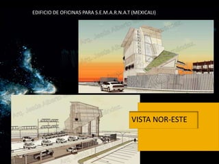 EDIFICIO DE OFICINAS PARA S.E.M.A.R.N.A.T (MEXICALI)  VISTA NOR-ESTE 