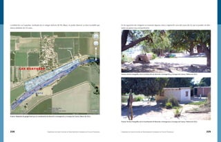 224 Compendio de Identificación de Asentamientos Humanos en Cauces Federales Compendio de Identificación de Asentamientos Humanos en Cauces Federales 225
Localidad de Las Guayabas, localizada por la márgen derecha del Río Mayo, se puede observar un área inundable que
abarca alrededor de 19 casas.
Fuente: Adaptado de google Earth por la Coordinación de Atención a Emergencias y Consejos de Cuenca, Marzo de 2011.
En las siguientes dos imágenes se muestran algunas casas y vegetación cerca del cauce del río, que se pueden ver afec-
tadas con gastos muy extraordinarios.
Fuente: Archivo fotográfico de la Coordinación de Atención a Emergencias y Consejos de Cuenca, Febrero de 2011.
Fuente: Archivo fotográfico de la Coordinación de Atención a Emergencias y Consejos de Cuenca, Febrero de 2011.
 