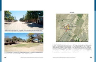 128 Compendio de Identificación de Asentamientos Humanos en Cauces Federales Compendio de Identificación de Asentamientos Humanos en Cauces Federales 129
Calle de la localidad José María Morelos y Pavón “La Atravesada”, misma que forma parte del arroyo márgen derecha que cruza la lo-
calidad, las 212 viviendas que se ubican en ambas márgenes, en cada avenida extraordinaria que registra el Río Matape, inunda dichas
viviendas.
Por el centro de la localidad de La Atravesada, cruza un pequeño arroyo con ancho de 9 m de su cauce y las viviendas se encuentran a
una distancia de 15 m, con lluvias extraordinarias registran daños por inundación 12 viviendas.
La márgen derecha del pueblo, con lluvias normales no se
ve afectada por inundación, solo que el terreno es muy
fangosos y se hace muy difícil el acceso a los vehículos,
viéndose afectadas 21 viviendas en esa área empezando
en el punto con coordenadas N 28.05466, W 110.70524
y terminando en el punto N 28.05145, W 110.70622 y
por la márgen izquierda se ven afectadas 24 viviendas de
las cuales se dificulta el acceso también por la condición
fangosa del terreno, hay un punto donde se interrumpe el
cauce del agua por un vado que esta a mayor altura que
las casa desviando el agua y las obras de drenaje se sa-
turan produciendo una laguna que afecta cuatro vivien-
das, en lluvias extraordinarias se inunda toda la población,
la márgen izquierda comienza en el punto N 28.04929
W 110.70490, y termina en el punto N 28.05647 W
110.70269.
LA PALMA
 